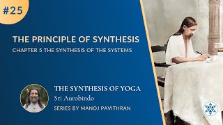 25 The Principles of Synthesis  The Synthesis of Yoga by Sri Aurobindo  Manoj Pavithran [upl. by Gavra41]