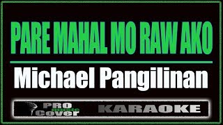 Pare Mahal Mo Raw Ako  Michael Pangilinan KARAOKE [upl. by Assilam]