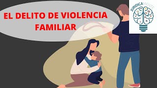 EL DELITO DE VIOLENCIA FAMILIAR [upl. by Yenohtna]