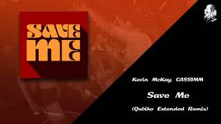 Kevin McKay CASSIMM  Save Me Qubiko Extended Remix [upl. by Wivinah194]