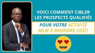 VOICI COMMENT CIBLER LES PROSPECTS QUALIFIÉS À MOINDRE COÛT POUR VOTRE MLM [upl. by Avevoneg100]