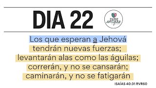 DIA 22  LOS QUE ESPERAN A JEHOVÁ TENDRÁN NUEVAS FUERZAS [upl. by Dennis]