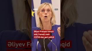 Əliyev Fransanı tənqid etdi fransalı nazir COP29dan geri çəkildi [upl. by Suneya]