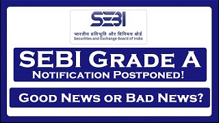 SEBI Grade A Notification Postponed Good or Bad News [upl. by Ricardama]