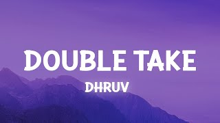 dhruv – ​double take Lyrics [upl. by Epoh427]