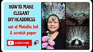 HOW TO MAKE ELEGANT DIY HEADDRESS  DIY HEADDRESS OUT OF METALLIC FOIL AND SCRATCH PAPER  FINALE [upl. by Rogergcam]