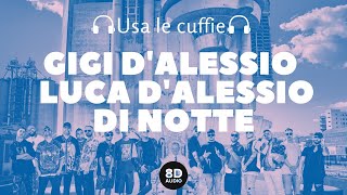 Gigi DAlessio feat Luca DAlessio  Di Notte 8D Audio [upl. by Aerdma847]