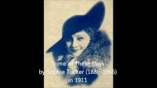 Some of These Days  Sophie Tucker 1911 [upl. by Sivle513]