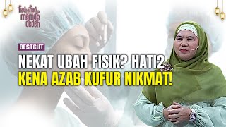 Kena Azab Kufur Nikmat Akibat Operasi Plastik  BestCut Hati ke Hati Bersama Mamah Dedeh 12 [upl. by Placido312]