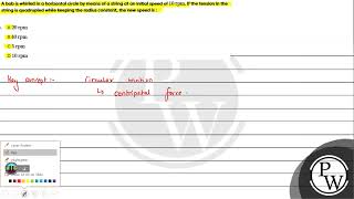A bob is whirled in a horizontal circle by means of a string at an initial speed of 10rpm If th [upl. by Ahseim]