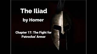 The Iliad by Homer  Book 17  The Fight for Patroclus Armor Lombardo Translation [upl. by Anidem]