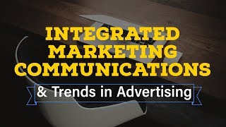 Integrated Marketing Communication amp Ad Trends [upl. by Lole869]