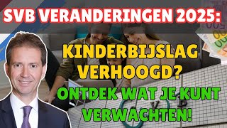 SVB Veranderingen 2025 Kinderbijslag Verhoogd Ontdek Wat Je Kunt Verwachten [upl. by Notlehs]