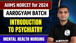 Introduction to Psychiatry  Mental Health Nursing  AIIMS NORCET 2024 [upl. by Enaelem]