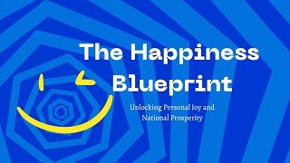 The Happiness Blueprint Unlocking Personal Joy and National Prosperity [upl. by Sikko]