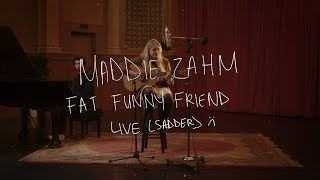 Maddie Zahm  Fat Funny Friend Live Sadder [upl. by Jacquet]