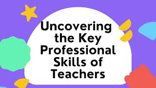 Uncovering the Key Professional Skills of Teachers [upl. by Arette]