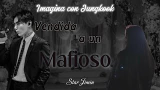 Imagina con Jungkook  Vendida a un mafioso CU [upl. by Ahtaela923]