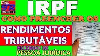 IRPF  Como Preencher Rendimentos Tributáveis Recebidos de Pessoa Jurídica [upl. by Nuahsel]