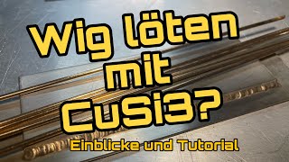 Wig LÖTEN mit CuSi3  grandioser Werkstoff und tolle Möglichkeiten Einblicke und Erklärung [upl. by Oivatco152]