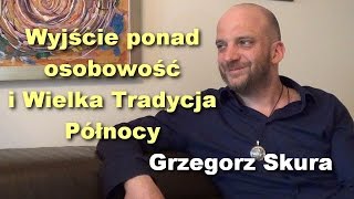 Wyjście ponad osobowość i Wielka Tradycja Północy  Grzegorz Skura [upl. by Henrik183]