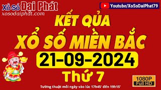 XSMB Đại Phát 21092024  Trực Tiếp Xổ Số Miền Bắc Hôm Nay Ngày 21 Tháng 09 Năm 2024 [upl. by Arley]