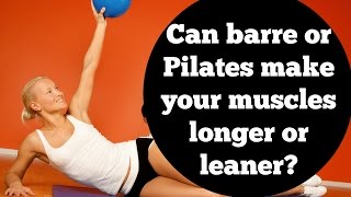 Can you make your muscles longer or leaner with barre or Pilates [upl. by Johathan257]