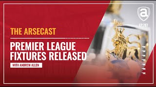 Premier League Fixtures Released  Arsecast [upl. by Ardnuaet325]