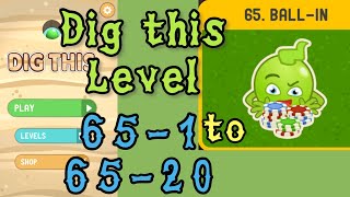 Dig this Dig it Level 651 to 6520  Ball in  Chapter 65 level 120 Solution Walkthrough [upl. by Aurilia958]