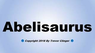 How To Pronounce Abelisaurus [upl. by Bensen19]