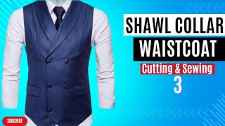 HOW TO MAKE A WAISTCOAT PATTERN 3  A Shawl Collar  Double Breasted Waist Coat  Sewing Tutorial [upl. by Zins]