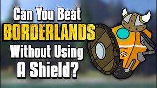 Can You Beat Borderlands Without Using A Shield [upl. by Namlak]