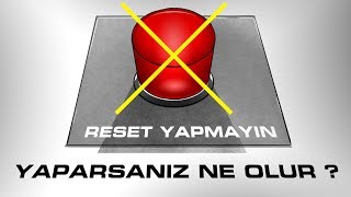 Reset Atmayın  Atarsanız Neler Olur [upl. by Aiuqes]