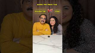 Guess the Price Tag Challenge  Daughter vs Dad Edition ytshorts ytshortsindia challenge [upl. by Iidnarb]