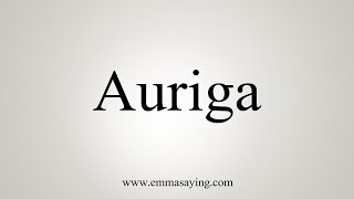 How To Say Auriga [upl. by Tecla]