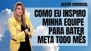 Gestão Comercial  Como eu INSPIRO minha equipe comercial para BATER META todo mês [upl. by Rici]