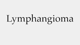 How to Pronounce Lymphangioma [upl. by Pish]