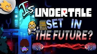 Is Undertale Set In The FUTURE Undertale Theory  UNDERLAB [upl. by Tedric352]