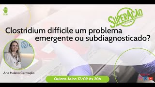 SuperAção Clostridium difficile um problema emergente ou subdiagnosticado [upl. by Enial5]