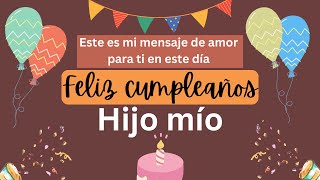 A mi querido hijo 🎂 FELIZ CUMPLEAÑOS HIJO MÍO 🎂 mensaje de cumpleaños para mi hijo [upl. by Padriac]