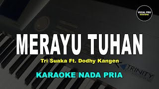 MERAYU TUHAN KARAOKE NADA PRIACOWOK Tri Suaka Ft Dodhy Kangen [upl. by Aratnahs]