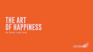 The Art of Happiness  Rabbi Laibl Wolf Spiritgrow Josef Kryss Center [upl. by Noemad]