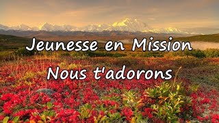 Jeunesse en Mission  Nous tadorons avec paroles [upl. by Minny]