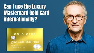 Can I use the Luxury Mastercard Gold Card internationally [upl. by Zumstein413]