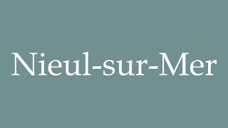 How to Pronounce NieulsurMer Correctly in French [upl. by Girovard148]