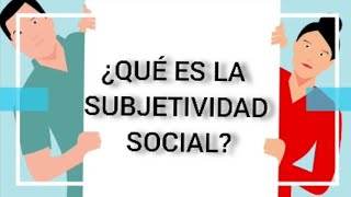 Que es la subjetividad social y su construcción en un individuo social [upl. by Norine]