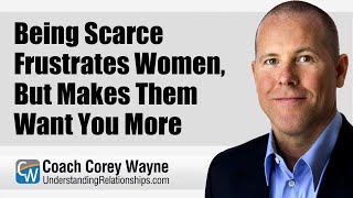 Being Scarce Frustrates Women But Makes Them Want You More [upl. by Aicillyhp]