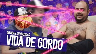 VIDA DE GORDO  DÚVIDAS DUVIDOSAS [upl. by Marutani]