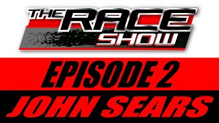 The Race Show EP2 John Sears [upl. by Ancell]