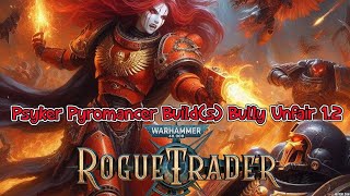 Rogue Trader Psyker Pyromancer Builds Bully Unfair 12 [upl. by Leuamme]